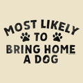 Most Likely to Bring Home a Dog - Sweatshirt Pullover Hoodie