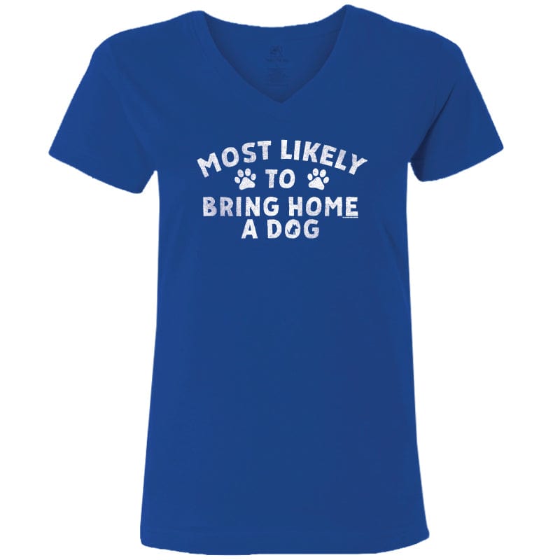 Most Likely to Bring Home a Dog - Ladies T-Shirt V-Neck