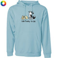 Talk Husky To Me - Sweatshirt Pullover Hoodie
