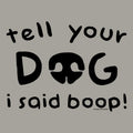 Tell Your Dog I Said Boop - Sweatshirt Pullover Hoodie