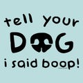 Tell Your Dog I Said Boop - Sweatshirt Pullover Hoodie