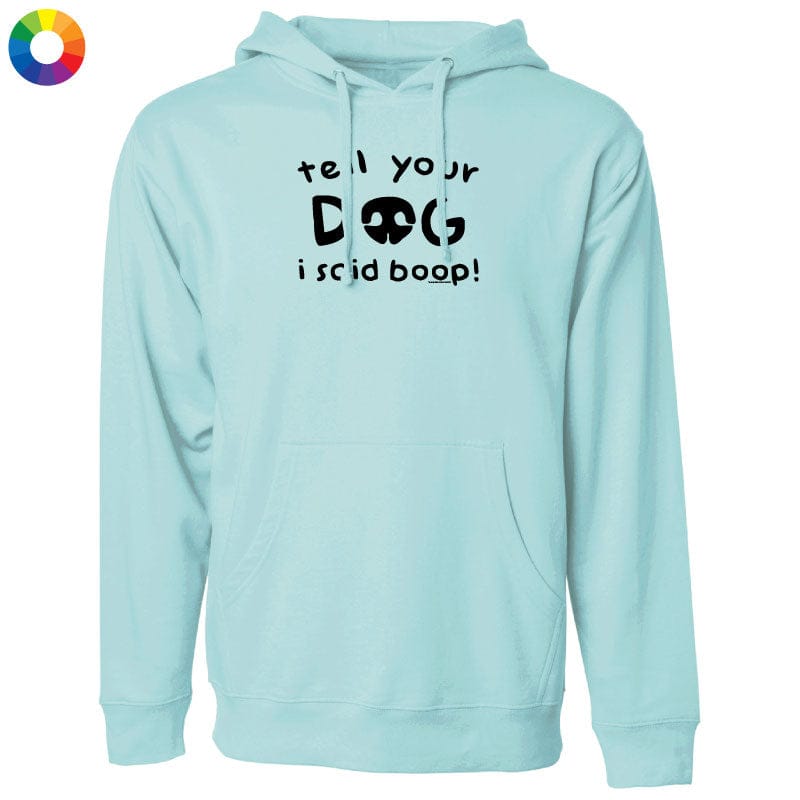 Tell Your Dog I Said Boop - Sweatshirt Pullover Hoodie