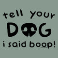 Tell Your Dog I Said Boop - Crewneck Sweatshirt
