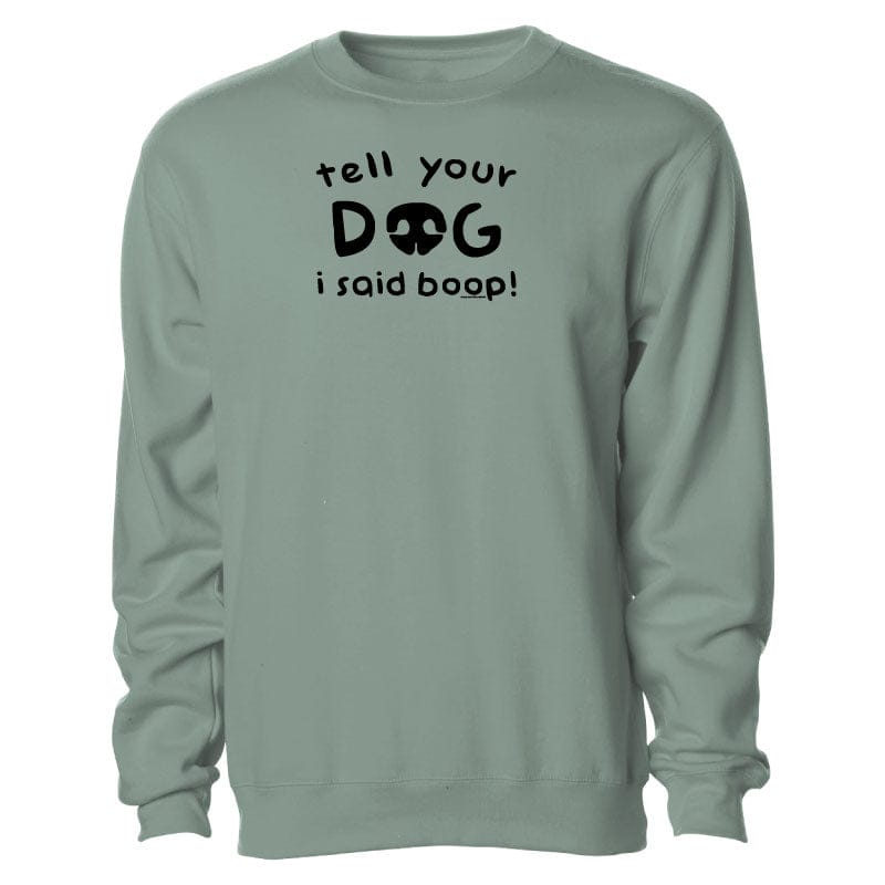 Tell Your Dog I Said Boop - Crewneck Sweatshirt