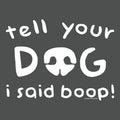 Tell Your Dog I Said Boop - Lightweight Tee