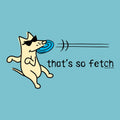 That's So Fetch - Classic Long-Sleeve T-Shirt