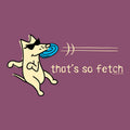 That's So Fetch - Classic Tee