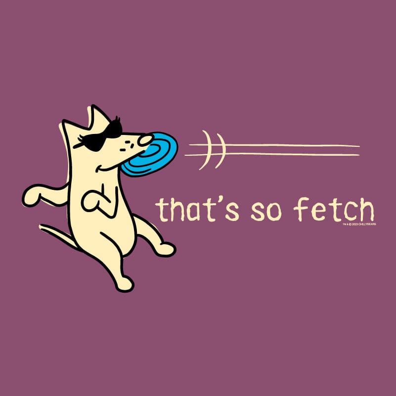 That's So Fetch - Classic Tee
