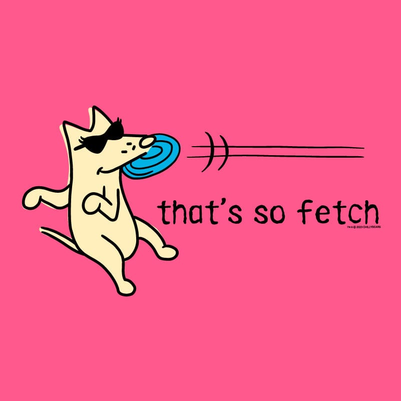 That's So Fetch - Ladies T-Shirt V-Neck