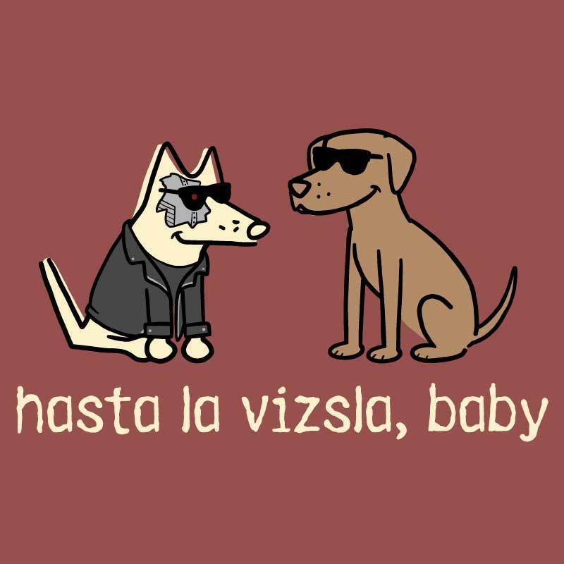 Hasta La Vizsla, Baby - Classic Tee - Teddy the Dog T-Shirts and Gifts