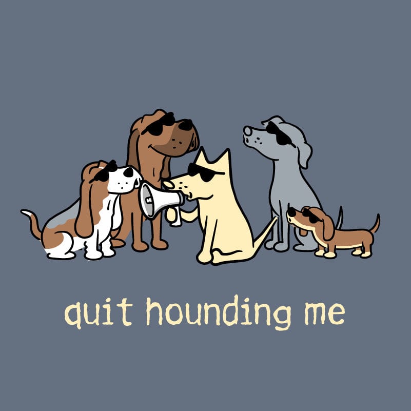 Quit Hounding Me - Sweatshirt Pullover Hoodie