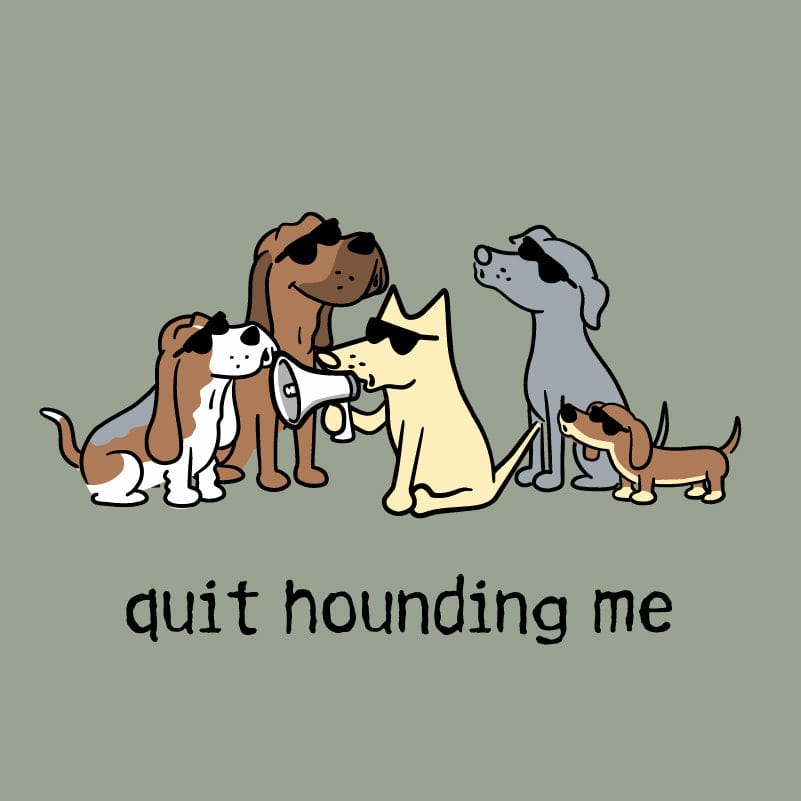 Quit Hounding Me - Classic Tee