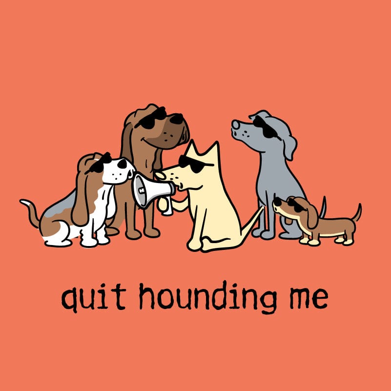 Quit Hounding Me - Lightweight Tee